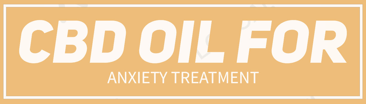 CBD Oil for Anxiety Treatment